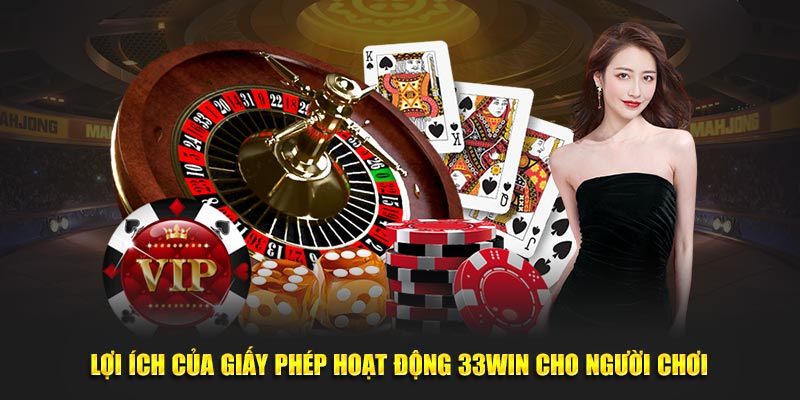 Lợi ích của giấy phép hoạt động 33WIN cho người chơi