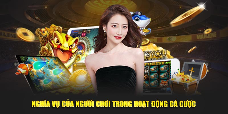 Nghĩa vụ của người chơi trong hoạt động cá cược