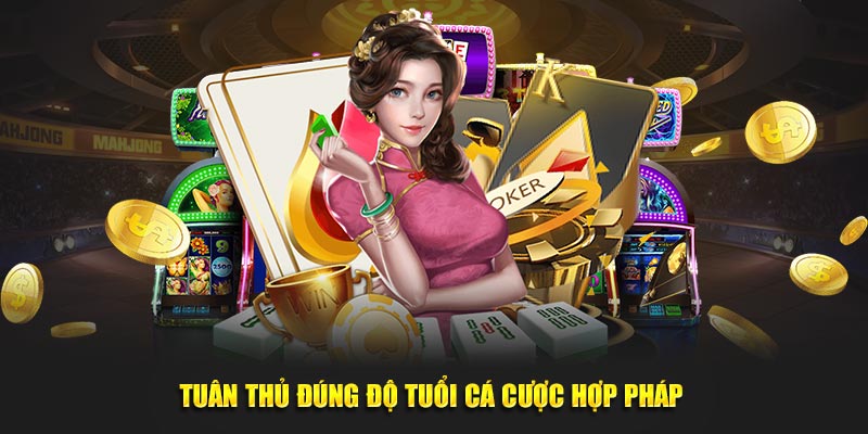 Tuân thủ đúng độ tuổi cá cược hợp pháp