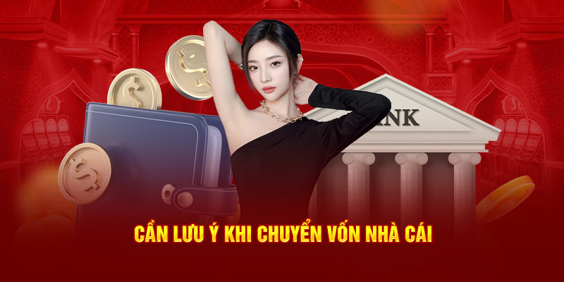 Cần lưu ý khi chuyển vốn nhà cái